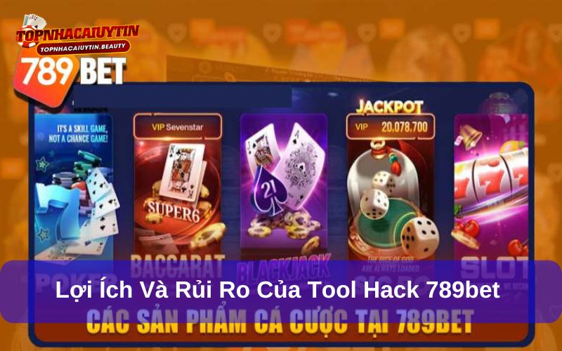 Lợi ích và rủi ro khi sử dụng tool hack 789bet cần nắm